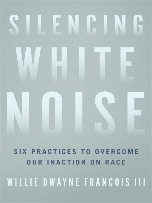 Title details for Silencing White Noise by Willie Dwayne Francois - Available